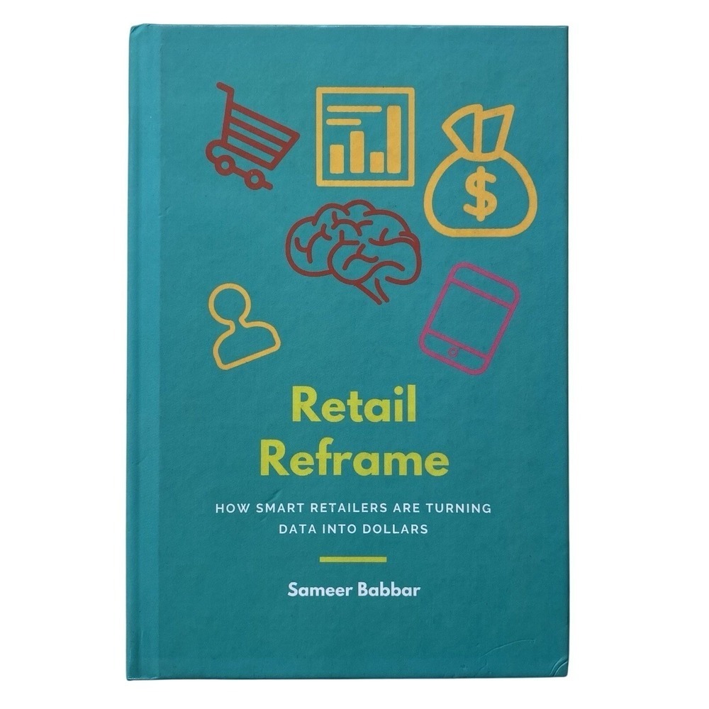 Retail Reframe: How Smart Retailers Are Turning Data Into Dollars Sameer Babbar